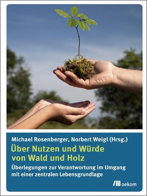 cover image of Über Nutzen und Würde von Wald und Holz